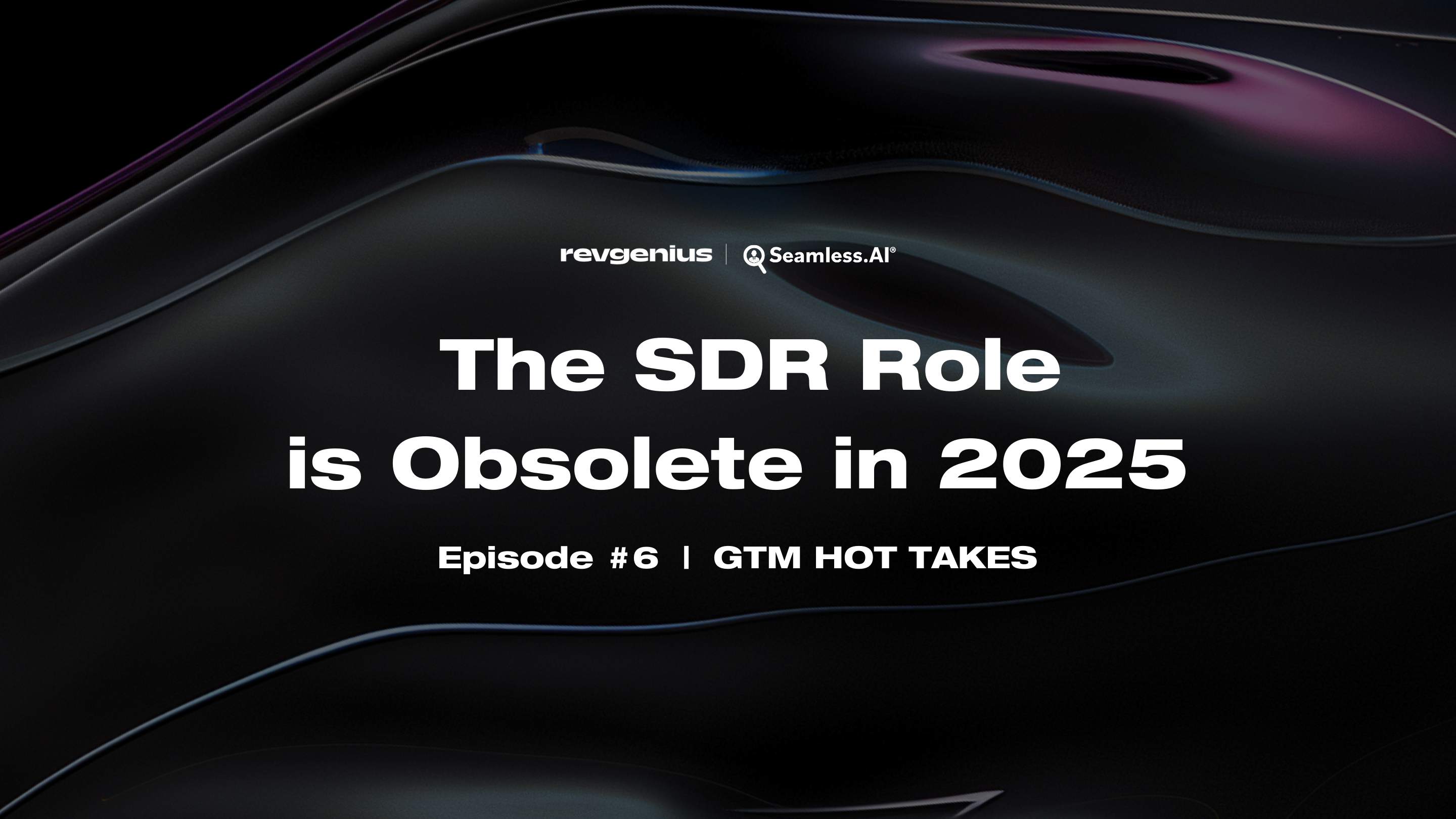 GTM Hot Takes Show_The SDR Role is Obsolete in 2025